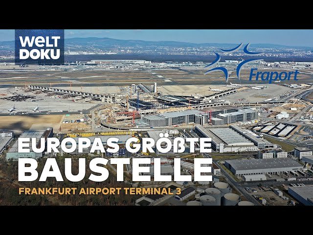 EUROPAS GRÖßTE BAUSTELLE: Ein neues Terminal am Frankfurt Airport entsteht